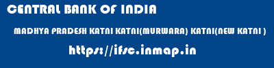 CENTRAL BANK OF INDIA  MADHYA PRADESH KATNI KATNI(MURWARA) KATNI(NEW KATNI )  ifsc code